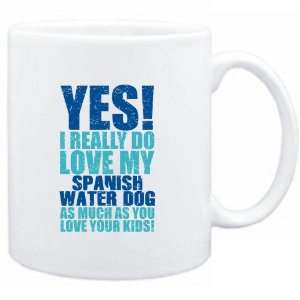  Mug White  YES I REALLY DO LOVE MY Spanish Water Dog 