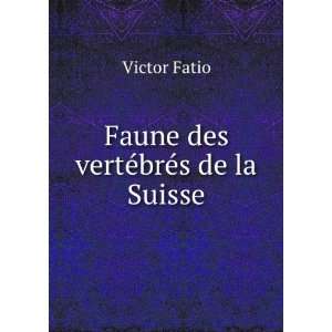  Faune des vertÃ©brÃ©s de la Suisse Victor Fatio 