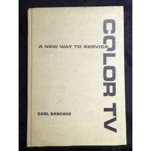   New Way to Service Color Tv (9780830671366) carl babcoke Books