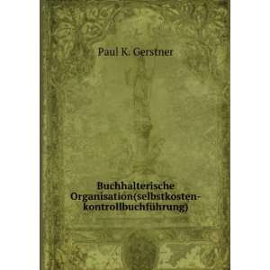   (selbstkosten kontrollbuchfÃ¼hrung) Paul K. Gerstner Books