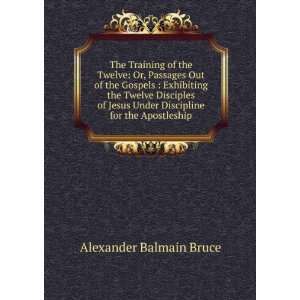   Under Discipline for the Apostleship Alexander Balmain Bruce Books