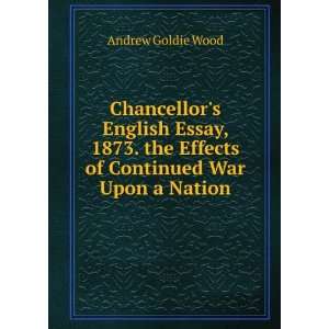   the Effects of Continued War Upon a Nation Andrew Goldie Wood Books