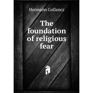  The foundation of religious fear Hermann Gollancz Books