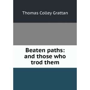    and those who trod them Thomas Colley Grattan  Books