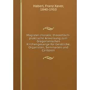   , Seminarien und Cantoren Franz Xaver, 1840 1910 Haberl Books
