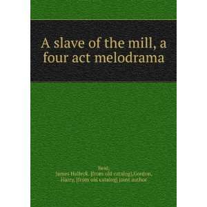  A slave of the mill, a four act melodrama James Halleck 