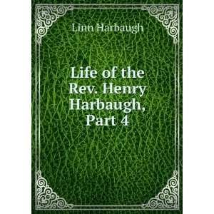    Life of the Rev. Henry Harbaugh, Part 4 Linn Harbaugh Books