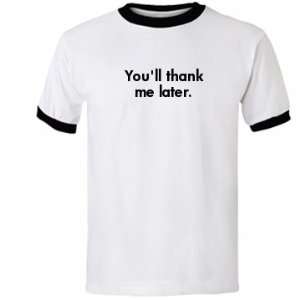  Youll Thank Me Later Custom Unisex Anvil Ringer T Shirt 