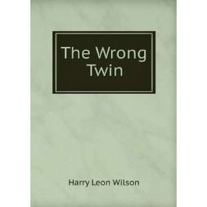  The Wrong Twin Harry Leon Wilson Books