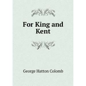  For King and Kent George Hatton Colomb Books