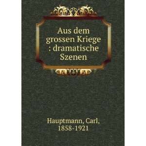   grossen Kriege  dramatische Szenen Carl, 1858 1921 Hauptmann Books