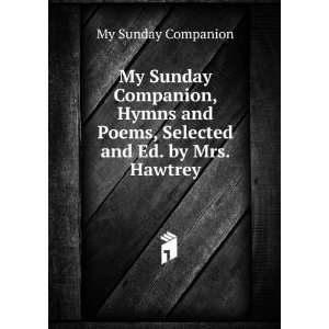   Poems, Selected and Ed. by Mrs. Hawtrey My Sunday Companion Books