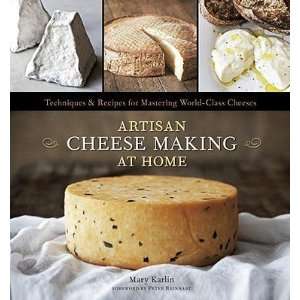   Cheese Making at Home Techniques & Recipes for Mastering World Class