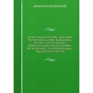  Schmidts . Biblischer MathematicÃ¼s, Oder, ErlÃ¤uterung Der Heil 