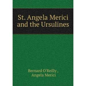  St. Angela Merici and the Ursulines Angela Merici Bernard 