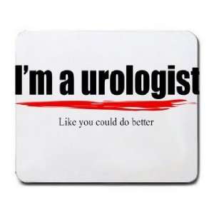  Im a urologist Like you could do better Mousepad Office 