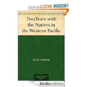 Two Years with the Natives in the Western Pacific Felix Speiser 