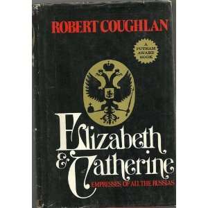 Elizabeth and Catherine Empresses of All the Russias By Robert 