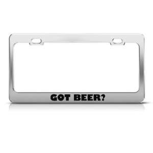 Got Beer? Humor Funny Metal license plate frame Tag Holder