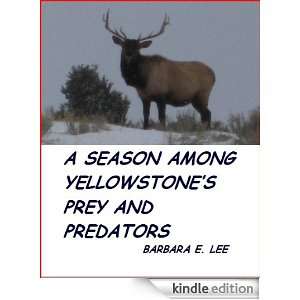 Season Among Yellowstones Prey and Predators Barbara E. Lee 