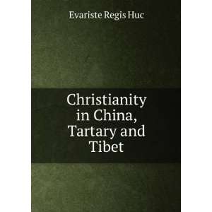    Christianity in China, Tartary and Tibet Evariste Regis Huc Books
