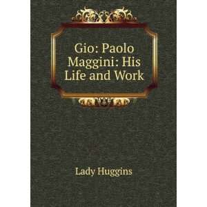  Gio Paolo Maggini His Life and Work Lady Huggins Books
