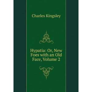  Hypatia Or, New Foes with an Old Face, Volume 2 Charles 