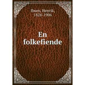  En folkefiende Henrik, 1828 1906 Ibsen Books