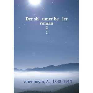  Der sh umer be ler roman. 2 A., 1848 1913 á¹¬anenboym 