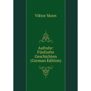  Aufruhr FÃ¼nfzehn Geschichten (German Edition) Viktor 