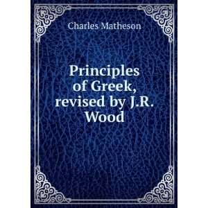    Principles of Greek, revised by J.R. Wood Charles Matheson Books