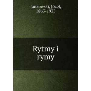  Rytmy i rymy JÃ³zef, 1865 1935 Jankowski Books