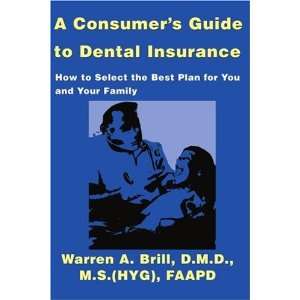  A Consumers Guide to Dental Insurance How to Select the 