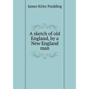   of old England, by a New England man James Kirke Paulding Books