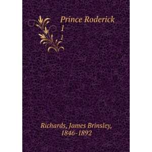    Prince Roderick. 1 James Brinsley, 1846 1892 Richards Books