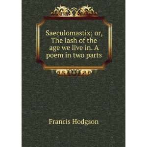   of the age we live in. A poem in two parts Francis Hodgson Books