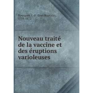  traiteÌ de la vaccine et des eÌruptions varioleuses J. B. (Jean 