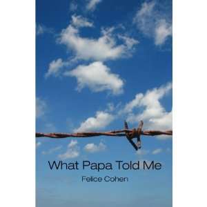  What Papa Told Me By Felice Cohen  Author  Books