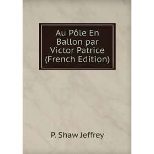   En Ballon par Victor Patrice (French Edition) P. Shaw Jeffrey Books
