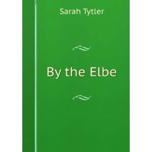  By the Elbe Sarah Tytler Books