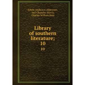 Library of southern literature;. 10 Joel Chandler Harris, Charles 