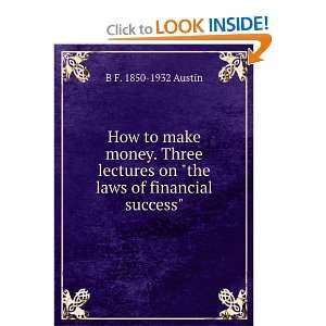  How to make money. Three lectures on the laws of 