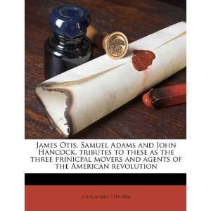  James Otis, Samuel Adams and John Hancock, tributes to 