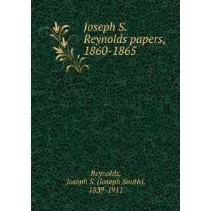   papers, 1860 1865 Joseph S. (Joseph Smith), 1839 1911 Reynolds Books