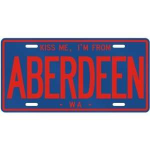 NEW  KISS ME , I AM FROM ABERDEEN  WASHINGTON LICENSE 