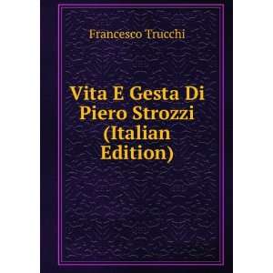   Gesta Di Piero Strozzi (Italian Edition) Francesco Trucchi Books