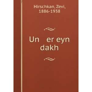  Un er eyn dakh Zevi, 1886 1938 Hirschkan Books