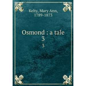  Osmond  a tale. 3 Mary Ann, 1789 1873 Kelty Books