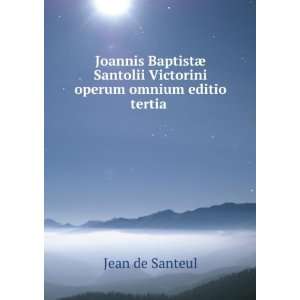  Joannis BaptistÃ¦ Santolii Victorini operum omnium 