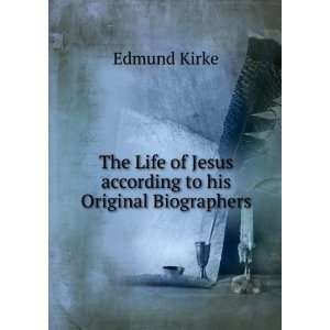   to his Original Biographers. Edmund Kirke  Books
